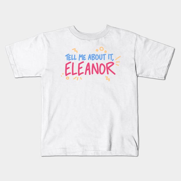 Tell Me About It, Eleanor Kids T-Shirt by samandfuzzy